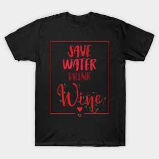 Save Water Drink Wine T-Shirt